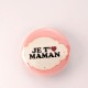 Badge maman : je t'aime maman