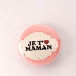 Badge maman : je t'aime maman