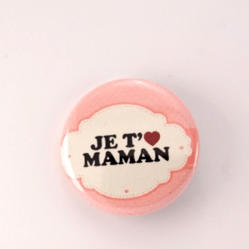 Badge maman : je t'aime maman